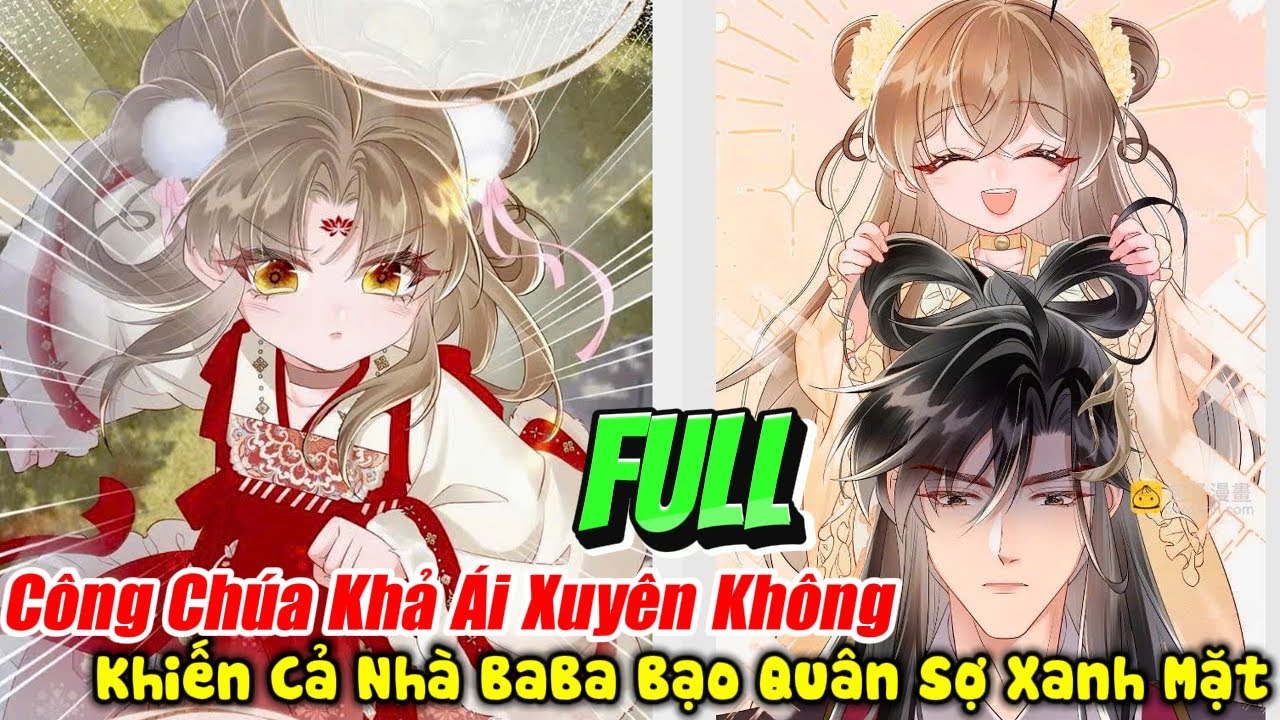 Full Tổng Hợp Mới Nhất: Công Chúa Khả Ái Xuyên Không, Khiến Cả Nhà BaBa Bạo Quân Sợ Xanh Mặt, Mắt Hí