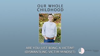 Are You Just Being a Victim? (Dismantling Victim Mindset) by Patrick Teahan  20,743 views 7 months ago 42 minutes