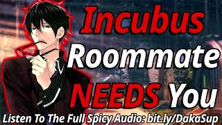 {M4F} Incubus Roommate NEEDS Your Love | {Spicy~}{Kissing}{Roommate To Lovers}