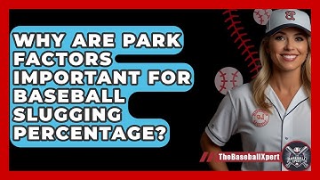 Why Are Park Factors Important For Baseball Slugging Percentage? - The Baseball Xpert