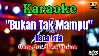 BUKAN TAK MAMPU KARAOKE DANGDUT || NADA PRIA