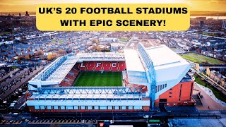 20 UK Football Stadiums With Views You Won’t Believe Exist