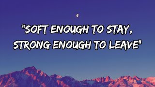 “Soft Enough to Stay, Strong Enough to Leave”