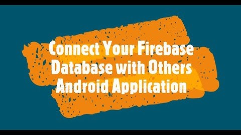 Connect Firebase Database with Another Android Application