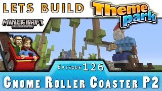 Minecraft :: Lets Build A Theme Park :: Gnome Roller Coaster P2 :: E126