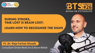 BTS- EP- 26| In Stroke, Time Lost is Brain Lost: Learn How to Recognize the Signs| Dr. Farhat Shoaib