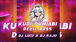 KUDI PUNJABI || DEVIL BASS || DJ LIKU X DJ RAJU 