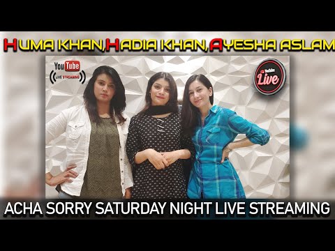 Acha Sorry Saturday Night Live Streaming | Acha Sorry Live with Ayesha Aslam, Hadia Khan & Huma Khan