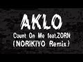 AKLO / Count On Me feat.ZORN  ( NORIKIYO Remix )