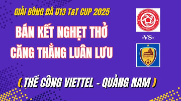 🛑 BÁN KẾT: THỂ CÔNG VIETTEL - QUẢNG NAM / NGHẸT THỞ RƯỢT ĐUỔI / GIẢI BÓNG ĐÁ U13 T&T CUP 2025 / VFF