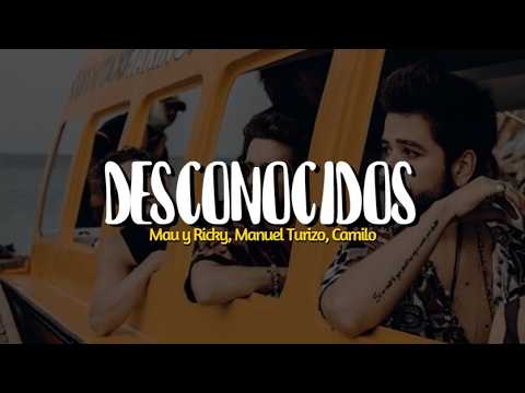 Mau y Ricky, Manuel Turizo, Camilo - Desconocidos (LETRA)