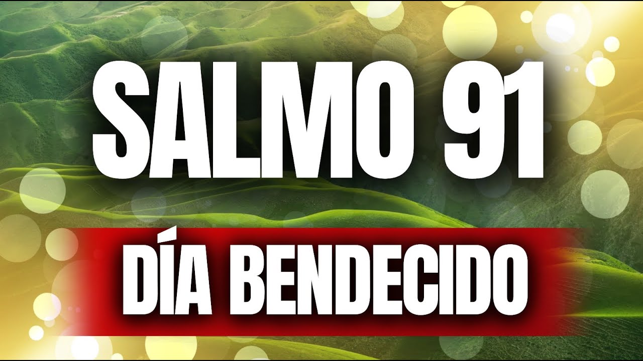 Salmo 91: Declara Esta Palabra y Vive un Día de Victoria y Milagros