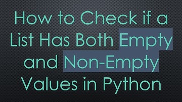 How to Check if a List Has Both Empty and Non-Empty Values in Python