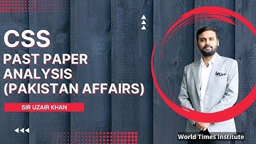 CSS Past Papers Analysis | Pakistan Affairs | Sir Uzair Khan | World Times Institute