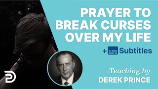 Prayer To Break Curses Over My Life with Derek Prince