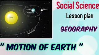 Social Science Lesson Plan Geography Lesson Plan Motion Of Earth Cl B.ed Lesson Plan