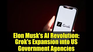Elon Musk's AI Revolution: Grok's Expansion into US Government Agencies