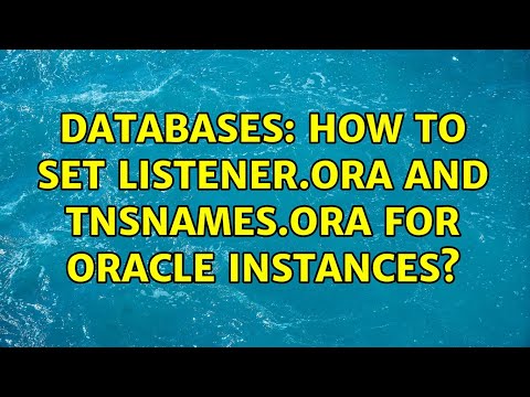 Databases: How to set listener.ora and tnsnames.ora for oracle instances? (3 Solutions!!)