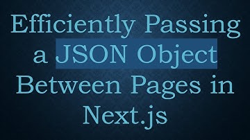Efficiently Passing a JSON Object Between Pages in Next.js
