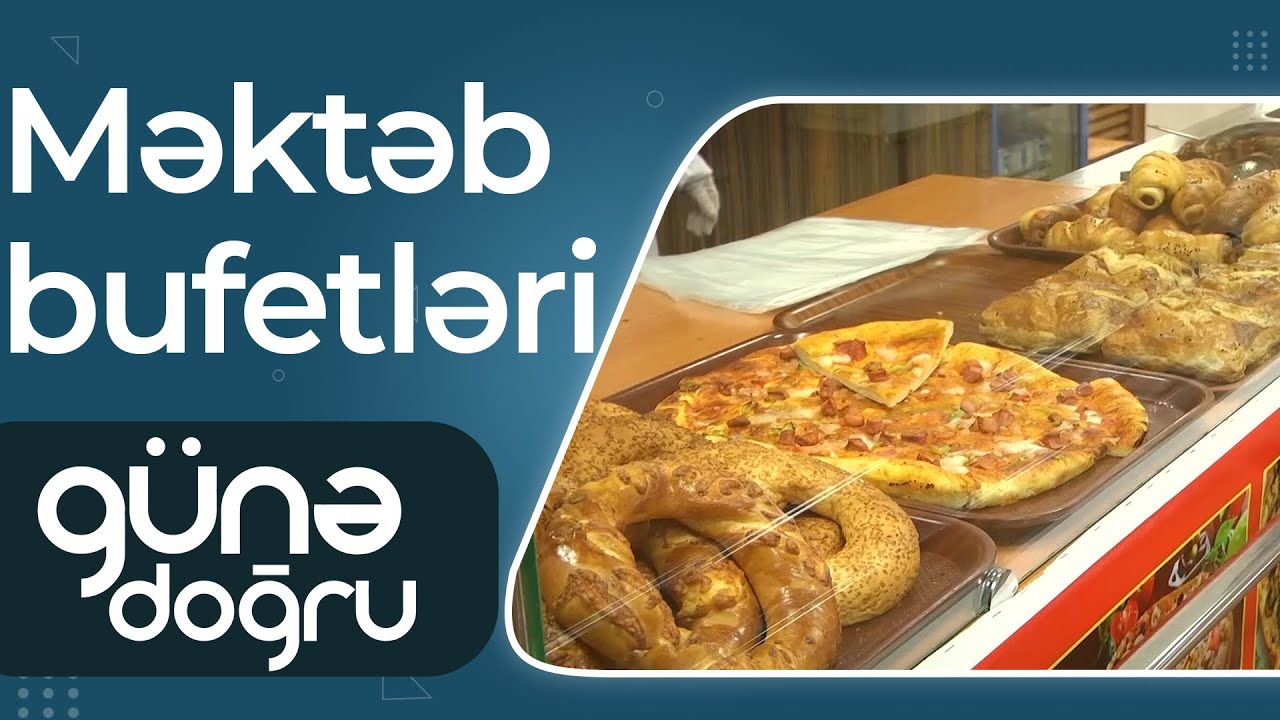 Məktəb yeməkxanasının vəziyyəti – Valideynlər bufetlərə etibar edirmi? – Günə Doğru