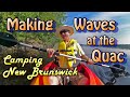 Making Waves at the Quac: Camping New Brunswick