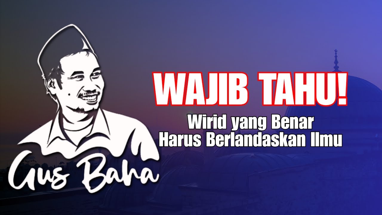 Wajib Tahu! Wirid yang Benar Harus Berlandaskan Ilmu – Ngaji Gus Baha Terbaru