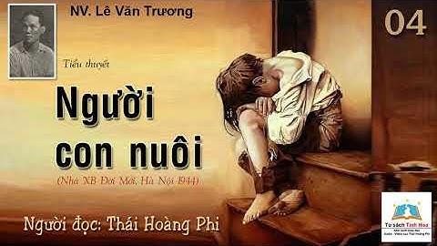 NGƯỜI CON NUÔI. Tập 04. Tác giả: NV. Lê Văn Trương. Người đọc: Thái Hoàng Phi