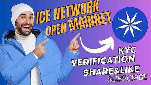 ice network open Mainnet and kyc Verification