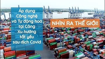 Áp dụng công nghệ và tự động hoá tại Cảng, nhìn ra thế giới.
