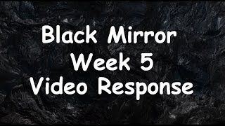 “Black Mirror” Week 5 Video Response