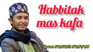 habbitak mas kafa Hadroh SYAUQUS SYAFA'AH