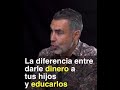 La diferencia de darle dinero a tus hijos y educarlos