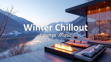 Luxury Chillout Wonderful Playlist Lounge Ambience ❄️ Winter Chillout ~ Background Study, Work