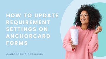 How to Update Requirement Settings on AnchorCard Forms | Anchor Design Co.