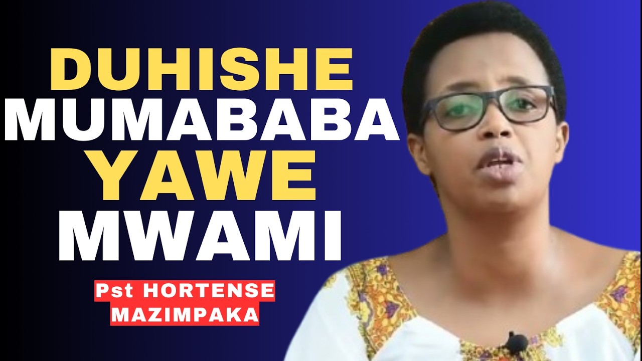 DUHISHE MUMABABA YAWE MWAMI -- IJAMBO RY'IMANA NA Pst HORTENSE MAZIMPAKA