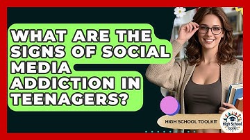 What Are The Signs Of Social Media Addiction In Teenagers? - High School Toolkit