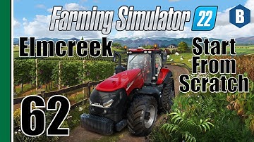 FARMING SIMULATOR 22 - Start From Scratch - ELMCREEK MAP - Part 62 - FS22 LET