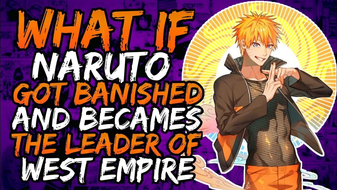 What if Naruto Got Banished & Becames the Leader of West Empire? (KonohaBash) || Part 1 ||
