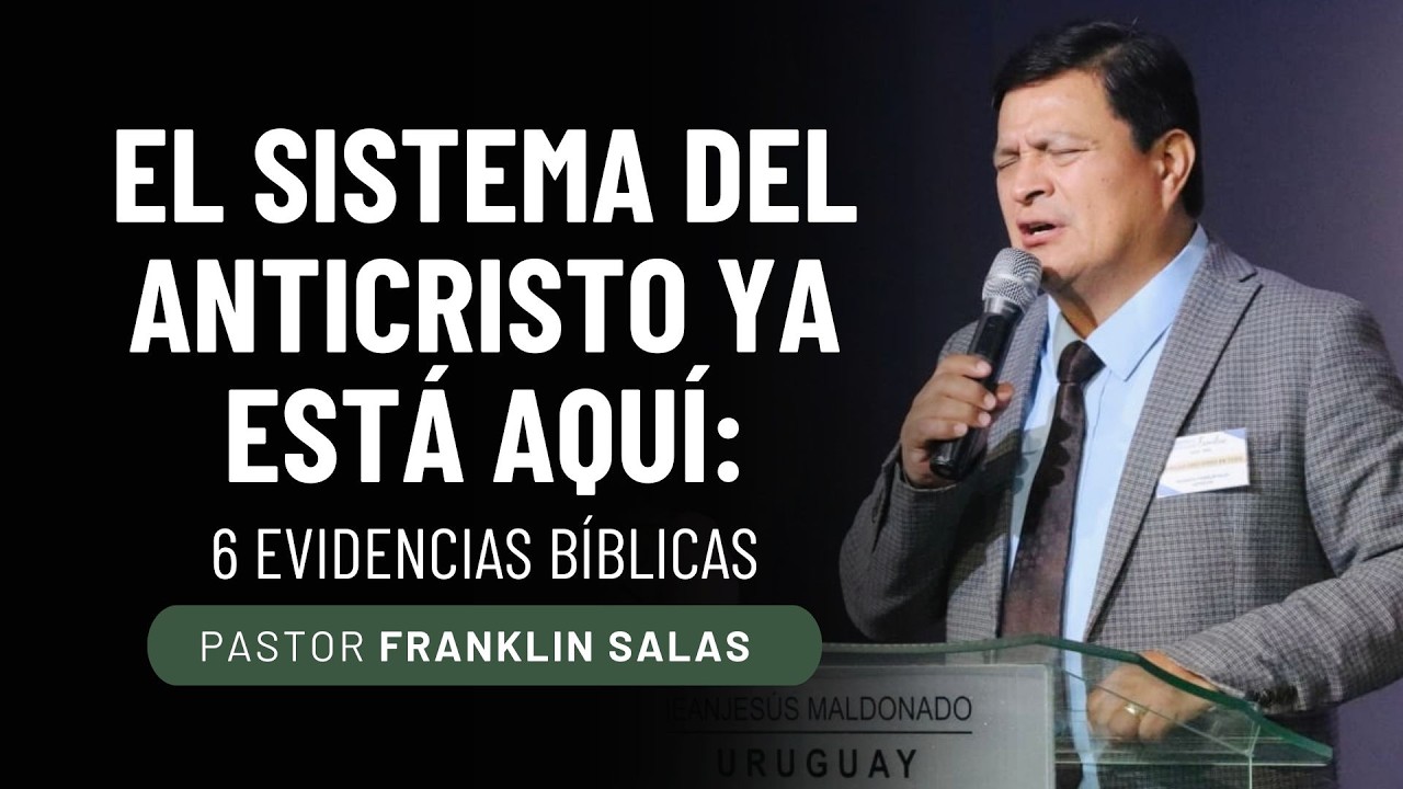 EL SISTEMA DEL ANTICRISTO YA ESTÁ AQUÍ: 6 EVIDENCIAS BÍBLICAS. Pastor Franklin Salas.