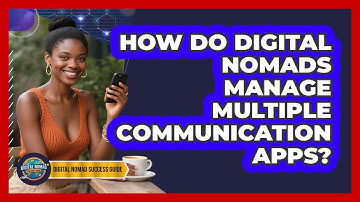 How Do Digital Nomads Manage Multiple Communication Apps? - Digital Nomad Success Guide