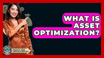 What Is Asset Optimization? - AssetsandOpportunity.org