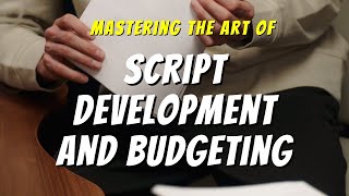 Mastering the Art of Script Development and Budgeting