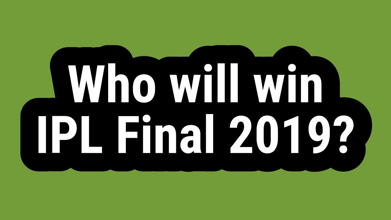 Who will win IPL Final 2019?