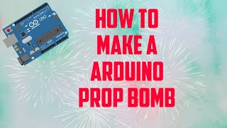 Making A Arduino Prop Bomb.
