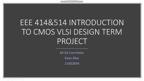 EEE 414 Introduction to CMOS VLSI Term Project - 64 - Bit Correlator - Kaan Akar