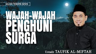 WAJAH-WAJAH PENGHUNI SURGA | Ustadz TAUFIK AL-MIFTAH