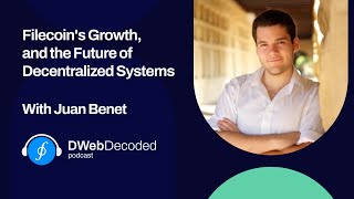 Filecoin's Growth, and the Future of Decentralized Systems with Juan Benet | DWeb Decoded