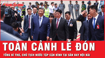 Toàn cảnh lễ đón Tổng Bí thư, Chủ tịch nước Tập Cận Bình sang thăm Việt Nam tại sân bay Nội Bài