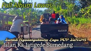 Jalan Ka Jatigede Sumedang Sambil Dengerin Lagu POP SUNDA FULL ALBUM LAWAS