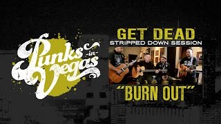 Video thumbnail of "Get Dead "Burn Out" Punks in Vegas Stripped Down Session"